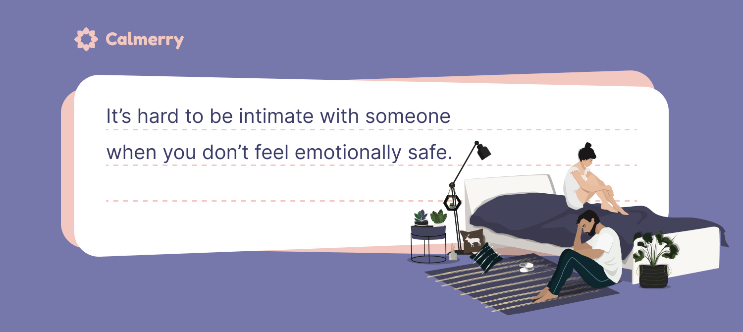 It’s hard to be intimate with someone when you don’t feel emotionally safe