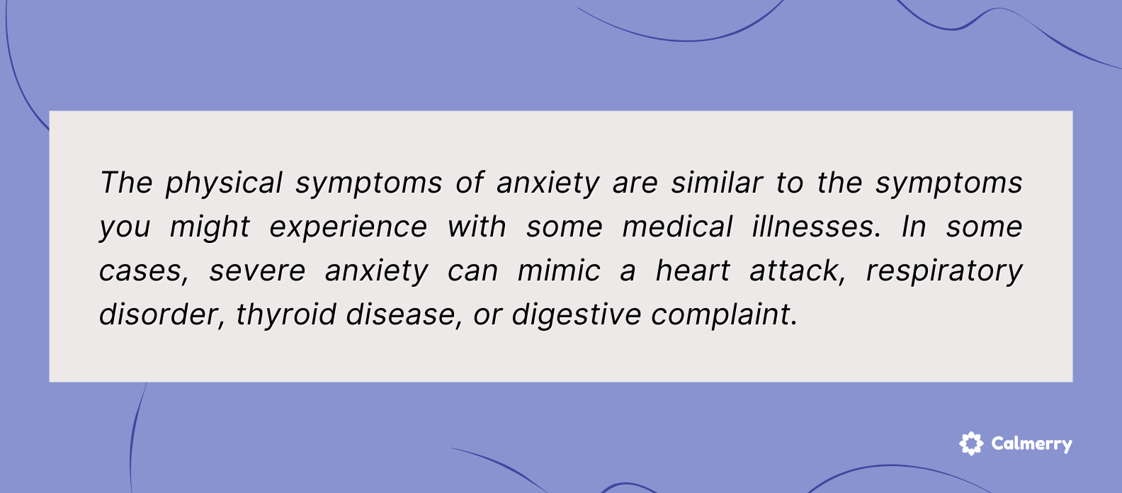 The physical symptoms of anxiety are similar to the symptoms you might experience with some medical illnesses.