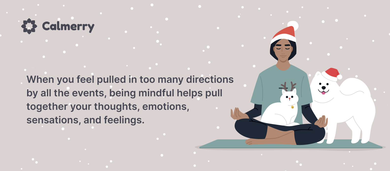 Being mindful helps pull together your thoughts, emotions, sensations, and feelings.
