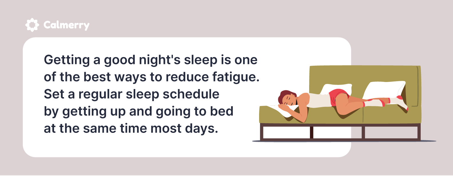 Getting a good night's sleep is one of the best ways to reduce fatigue