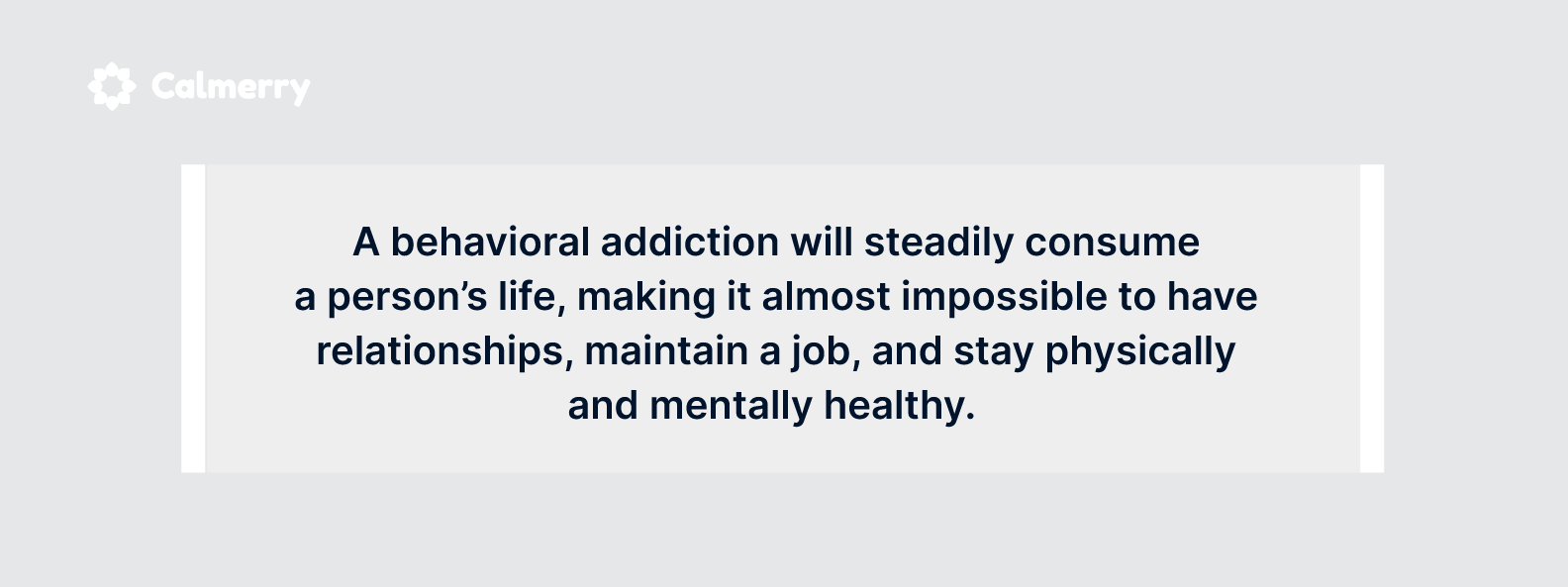 A behavioral addiction will steadily consume a person’s life