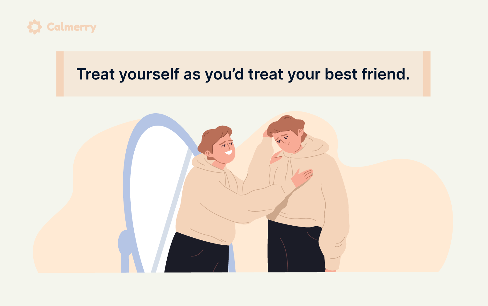 Treat yourself as you’d treat your best friend