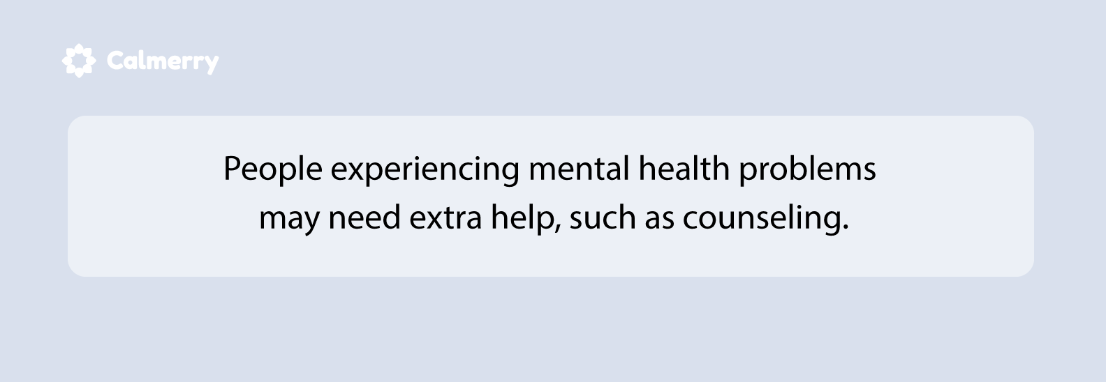 People experiencing mental health problems may need extra help
