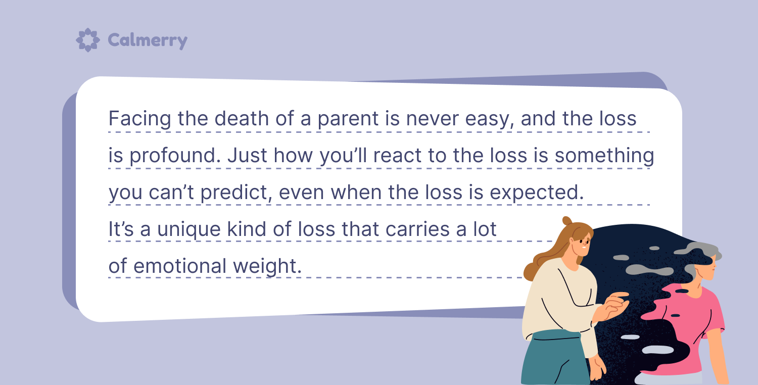 It’s difficult to predict how one would react to the loss of a parent, as the experience is inherently unique and the one which carries a lot of emotional weight.